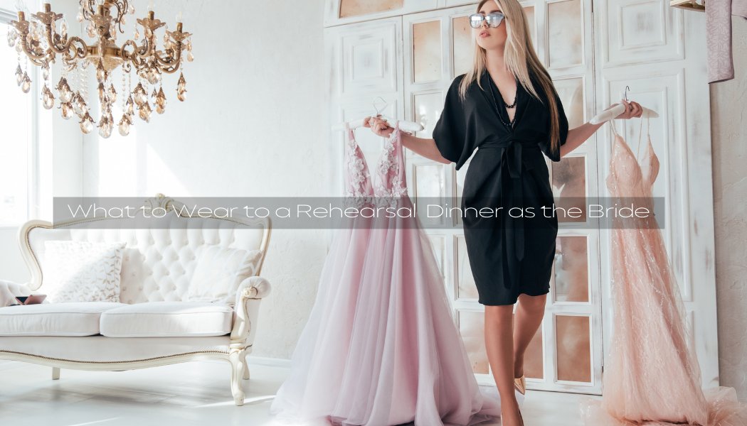 What to Wear to a Rehearsal Dinner as the Bride